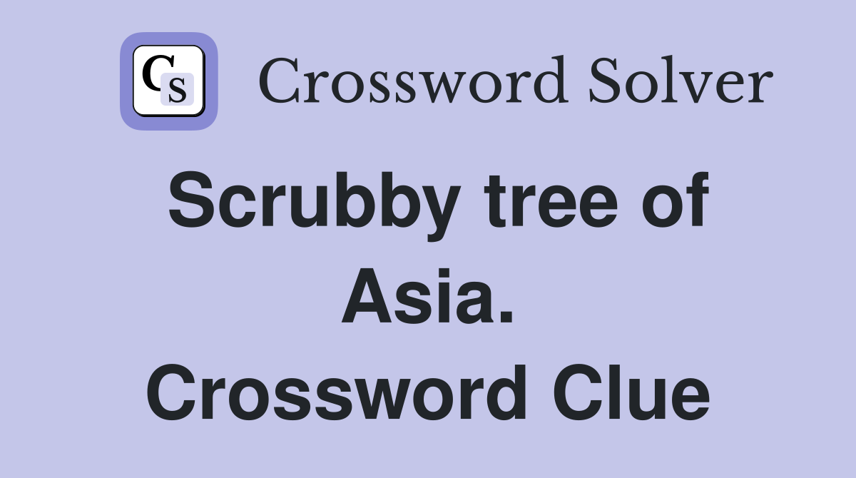 Scrubby tree of Asia. Crossword Clue Answers Crossword Solver